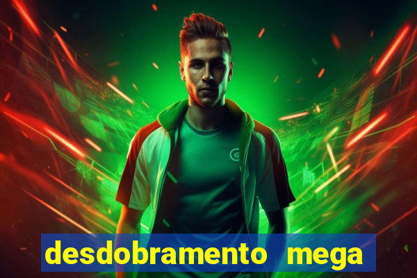 desdobramento mega sena 18 dezenas